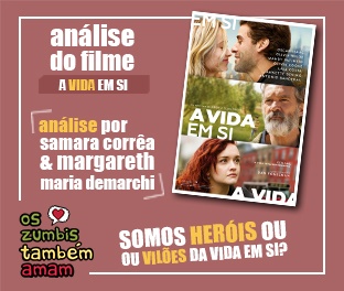 ZA #1 – [Filme] A Vida em Si – Somos Heróis ou Vilões da Vida em Si?